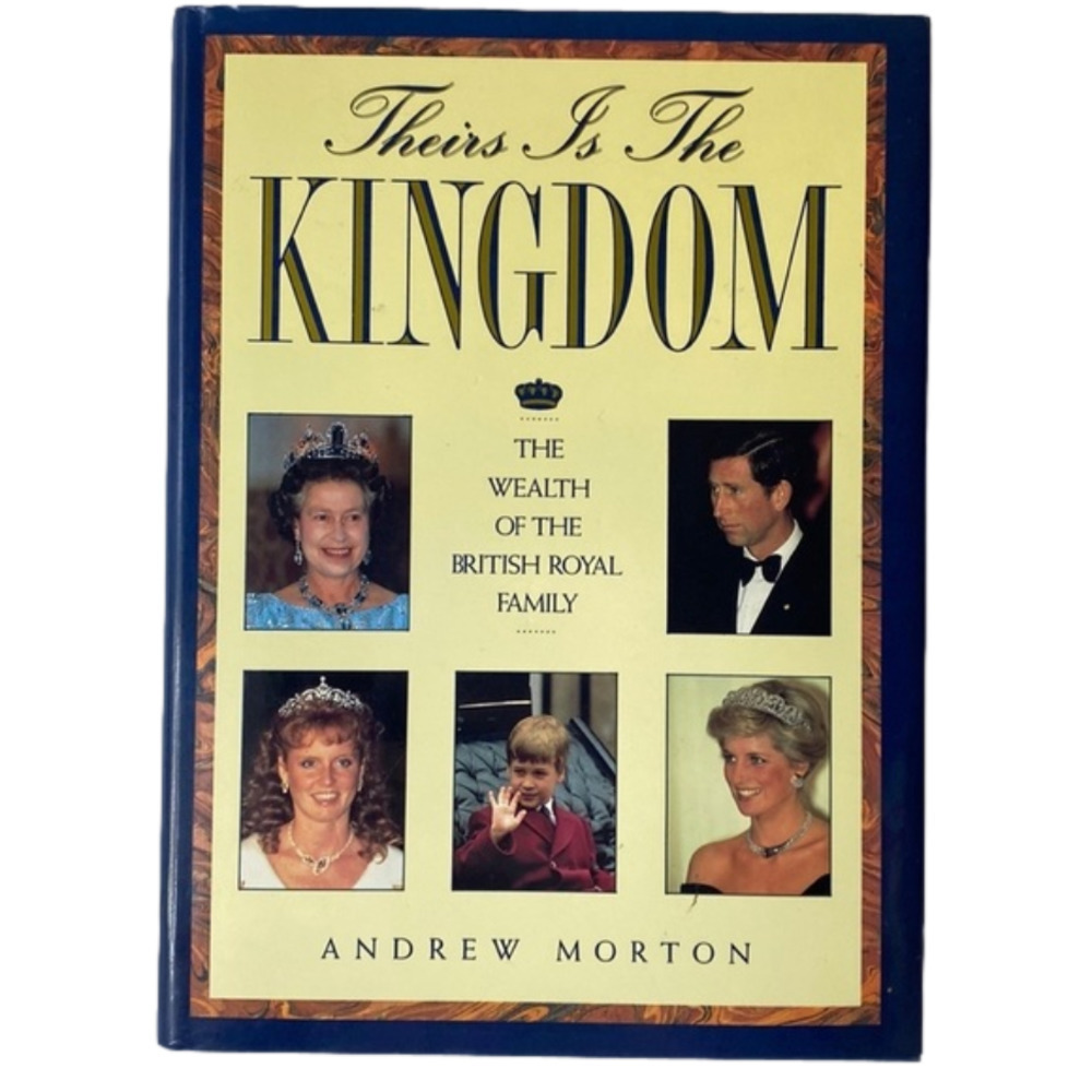𝅺theirs Is The Kingdom - The Wealth Of The British Royal Family by Andrew Morton
